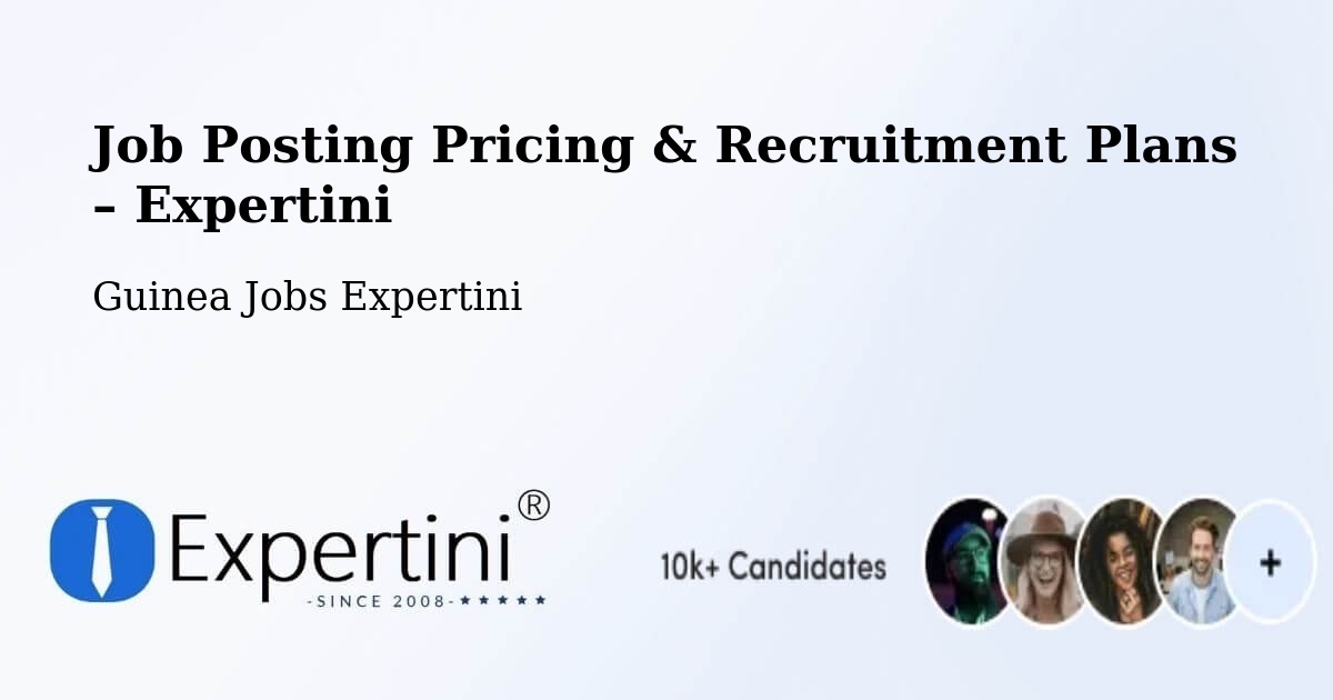Job Posting Pricing & Recruitment Plans – Nzerekore Prefecture - Nzerekore Prefecture, Guinea Jobs Expertini